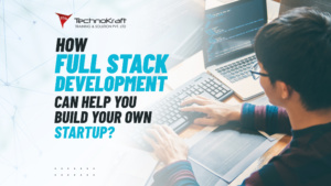 How full stack development can help to build your own startup business?